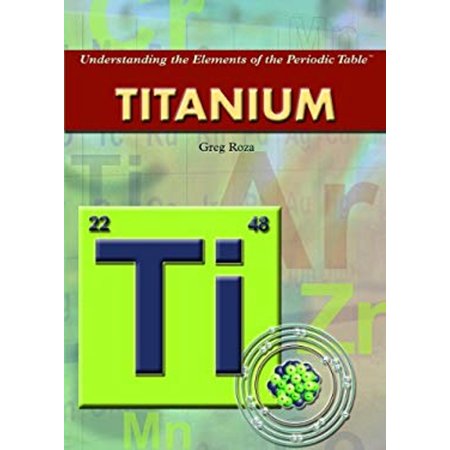 Pre-Owned Understanding the Elements of the Periodic Table: Titanium (Hardcover)