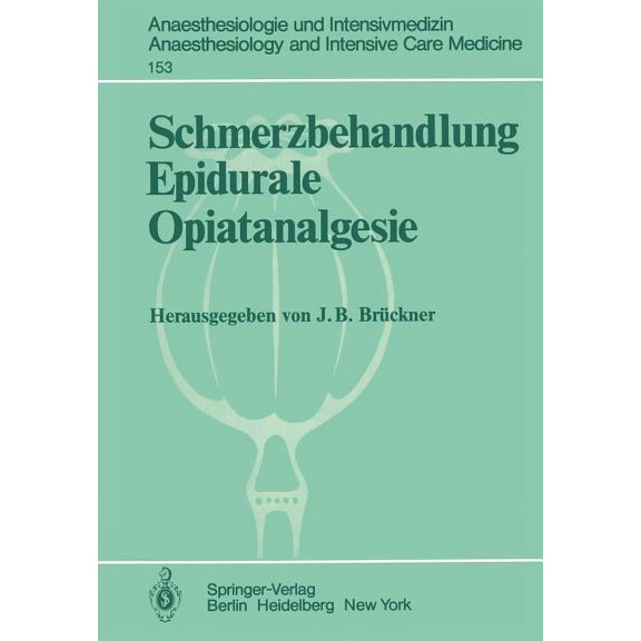 Anaesthesiologie Und Intensivmedizin Ana Schmerzbehandlung Epidurale Opiatanalgesie: Ergebnisse Des ZentraleuropÃ¤ischen Anaesthesiekongresses Berlin 1981 Band 3, Book 153, (Paperback)