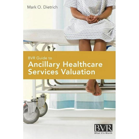 BVR Guide to Ancillary Healthcare Services Valuation (Hardcover)