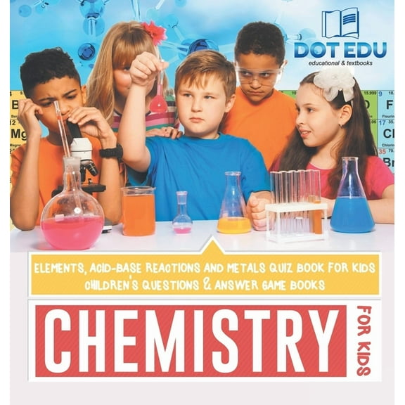 Chemistry for Kids Elements, Acid-Base Reactions and Metals Quiz Book for Kids Children's Questions & Answer Game Books, (Hardcover)