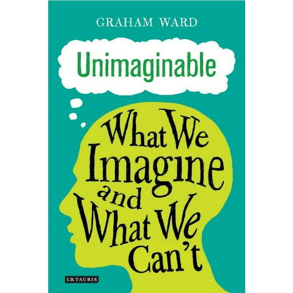 Unimaginable: What We Imagine and What We Can't (Hardcover)