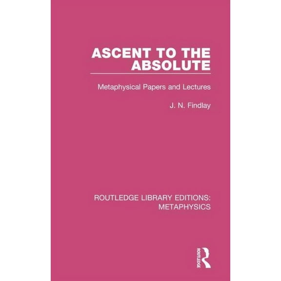 Routledge Library Editions: Metaphysics Ascent to the Absolute: Metaphysical Papers and Lectures, (Paperback)