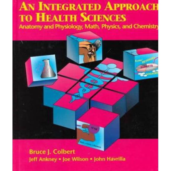 Pre-Owned An Integrated Approach to Health Sciences: Anatomy & Physiology, Math, Physics, & Chemistry (Hardcover) 0827360827 9780827360822