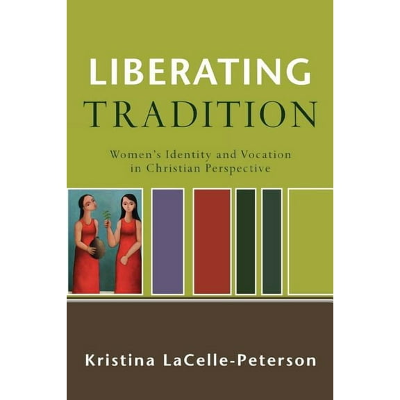 Renewedminds Liberating Tradition: Women's Identity and Vocation in Christian Perspective, (Paperback)