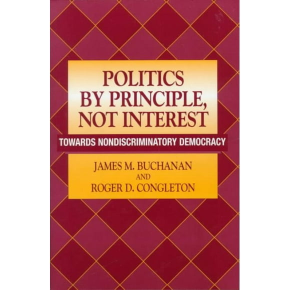 Politics by Principle, Not Interest, James M. Buchanan, Roger D. Congleton Hardcover