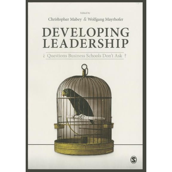 Developing Leadership: Questions Business Schools Don't Ask, (Paperback)