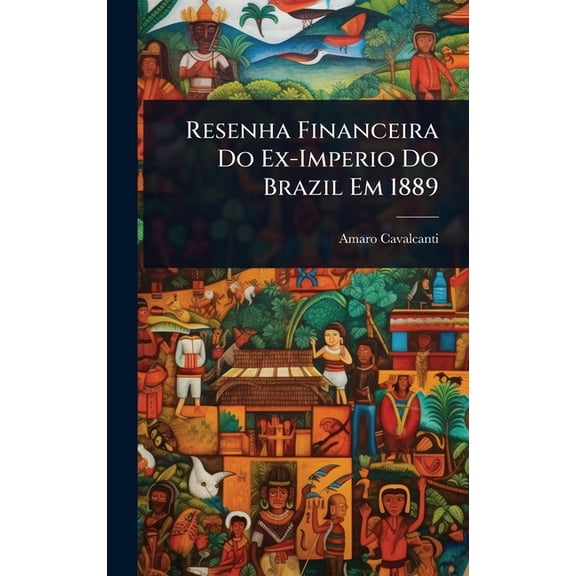 Resenha Financeira Do Ex-Imperio Do Brazil Em 1889, (Hardcover)