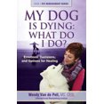 thumbnail image 2 of My Dog Is Dying: What Do I Do?: Emotions, Decisions, and Options for Healing, 2 of 2