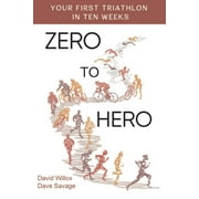 Zero to Hero: Your first triathlon in ten weeks (Paperback) by David Savage, David Willox
