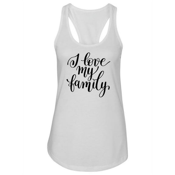 I Love My Family Quote. Tank Women -Image by Shutterstock, Female XX-Large