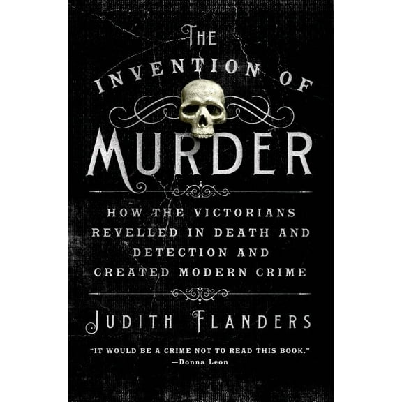 The Invention of Murder: How the Victorians Revelled in Death and Detection and Created Modern Crime, (Paperback)