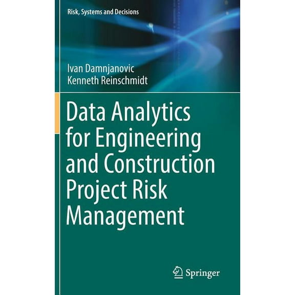 Risk, Systems and Decisions Data Analytics for Engineering and Construction Project Risk Management, (Hardcover)