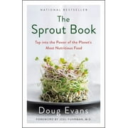 DOUG EVANS; JOEL FUHRMAN The Sprout Book : Tap Into the Power of the Planet's Most Nutritious Food (Paperback)