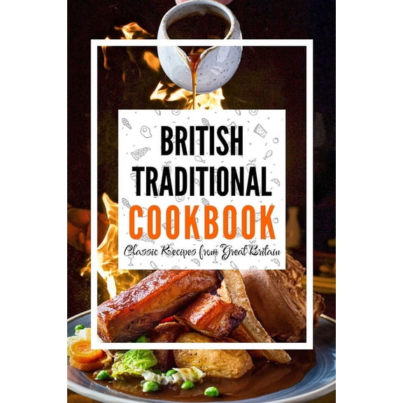 British Traditional Cookbook: Classic Recipes from Great Britain (Paperback)