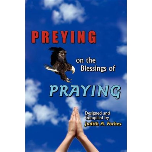 Pre-Owned Preying on the Blessings of Praying : Soaring to New Heights on Wings of Prayer