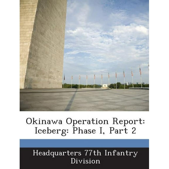 Okinawa Operation Report : Iceberg: Phase I, Part 2 (Paperback)