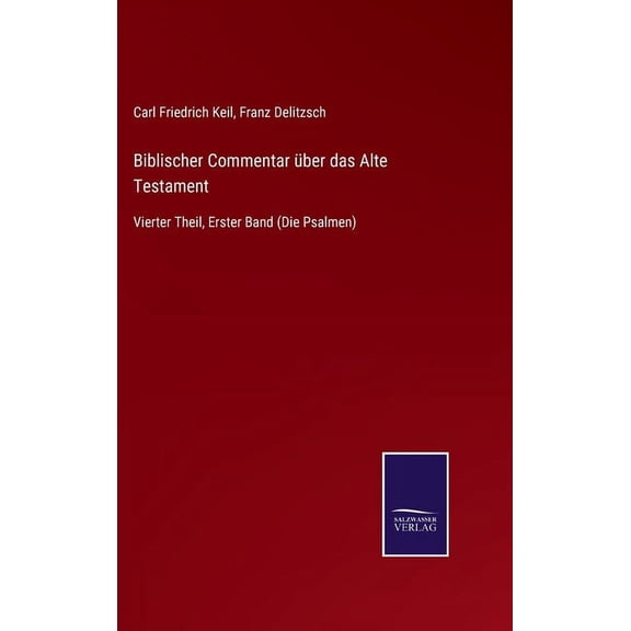Biblischer Commentar über das Alte Testament: Vierter Theil, Erster Band (Die Psalmen) (Hardcover)