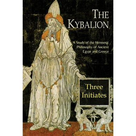 The Kybalion : A Study of The Hermetic Philosophy of Ancient Egypt and (Best Way To Study Philosophy)