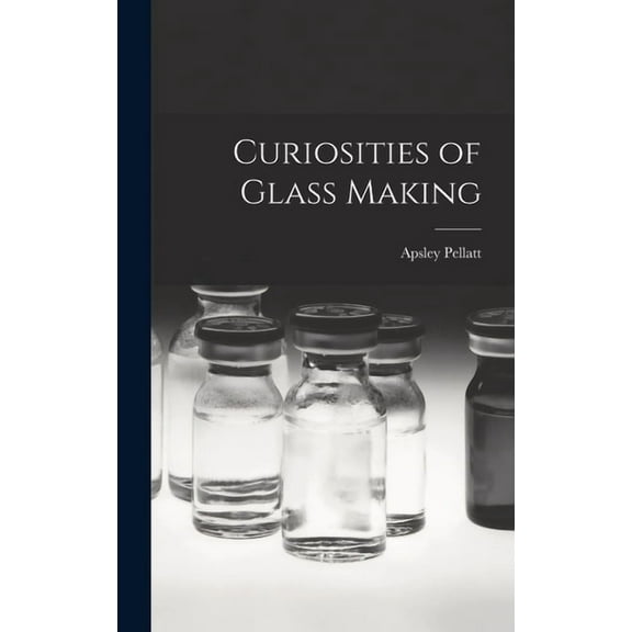Curiosities of Glass Making (Hardcover)