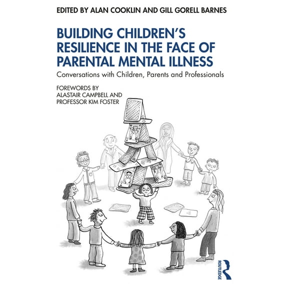 Building Children's Resilience in the Face of Parental Mental Illness: Conversations with Children, Parents and Professi, (Paperback)