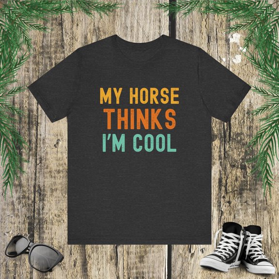 My horse thinks I'm cool horse owner horse mom/dad funny Unisex T-shirt