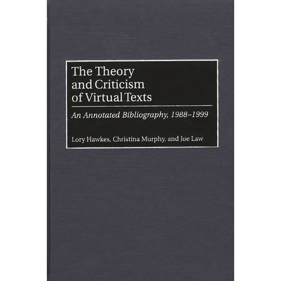 Bibliographies and Indexes in Library an The Theory and Criticism of Virtual Texts: An Annotated Bibliography, 1988-1999, Book 14, (Hardcover)