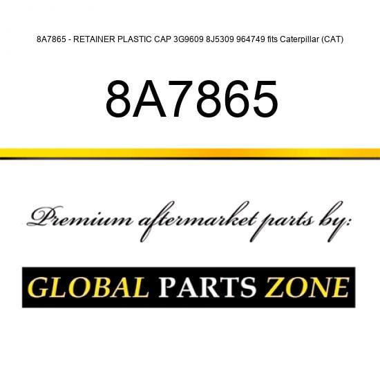 8A7865 - RETAINER PLASTIC CAP 3G9609 8J5309 964749 fits Caterpillar (CAT)