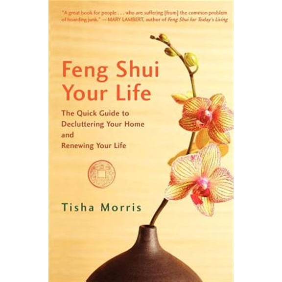Pre-Owned Feng Shui Your Life: The Quick Guide to Decluttering Your Home and Renewing Your Life (Paperback) 1596528249 9781596528246