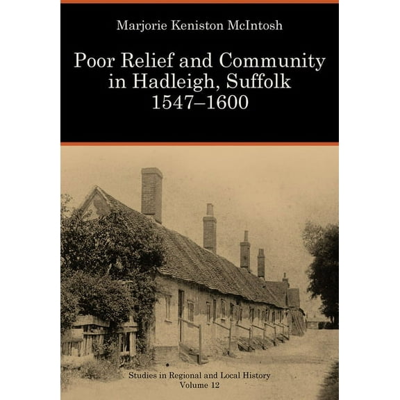 Studies in Regional and Local History: Poor Relief and Community in Hadleigh, Suffolk 1547–1600 (Series #12) (Paperback)
