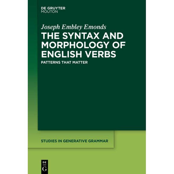 Studies in Generative Grammar [Sgg] The Syntax and Morphology of English Verbs: Patterns That Matter, Book 147, (Hardcover)