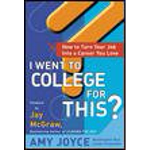 Pre-Owned I Went to College for This?: How to Turn Your Entry Level Job Into a Career You Love, (Paperback)