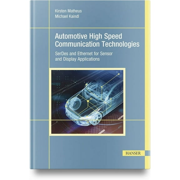 Automotive High Speed Communication Technologies: Serdes and Ethernet for Sensor and Display Applications (Hardcover)