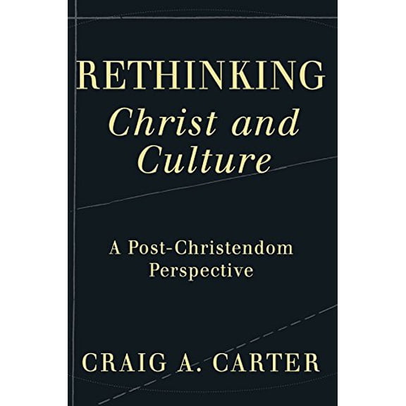Pre-Owned Rethinking Christ and Culture: A Post-Christendom Perspective (Paperback) 1587431599