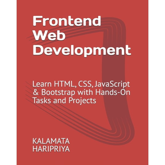 Frontend Web Development: Learn HTML, CSS, JavaScript & Bootstrap with Hands-On Tasks and Projects, (Paperback)