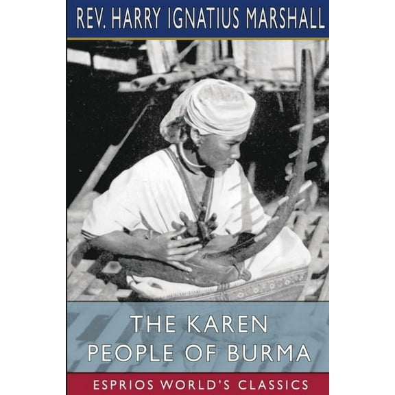 The Karen People of Burma (Esprios Classics): A Study in Anthropology and Ethnology, (Paperback)