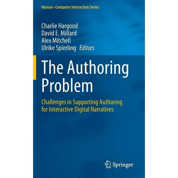 Human-Computer Interaction The Authoring Problem: Challenges in Supporting Authoring for Interactive Digital Narratives, (Hardcover)