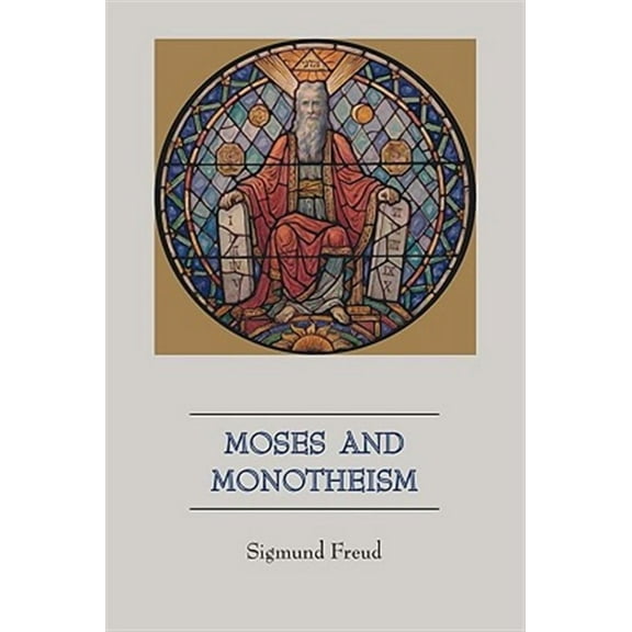 Moses and Monotheism -- Sigmund Freud