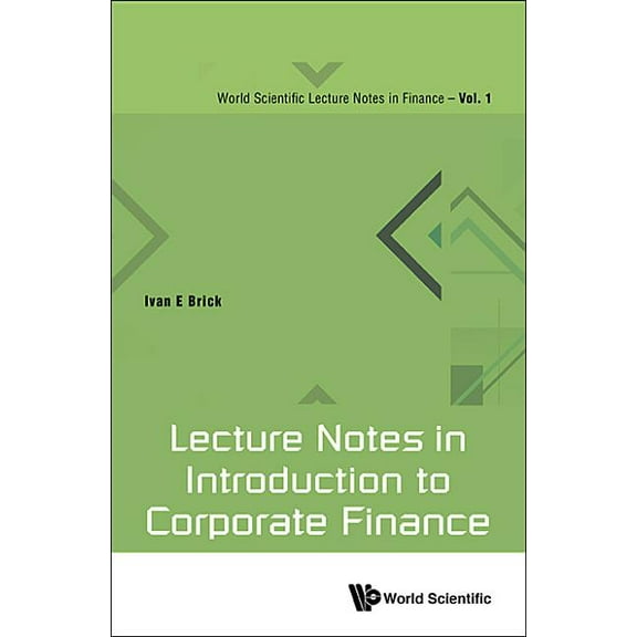 World Scientific Lecture Notes in Financ Lecture Notes in Introduction to Corporate Finance, Book 1, (Hardcover)