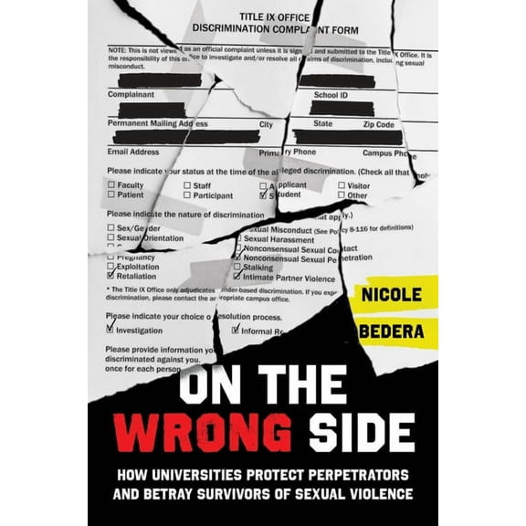 On the Wrong Side: How Universities Protect Perpetrators and Betray Survivors of Sexual Violence, (Hardcover)