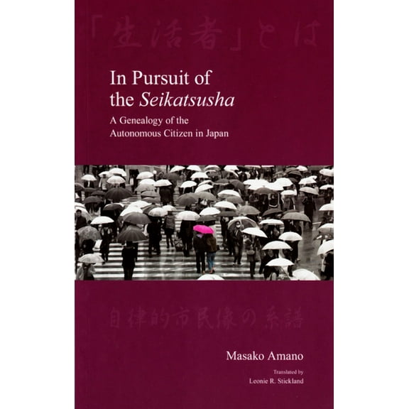 Japanese Society Series: In Pursuit of the Seikatsusha : A Genealogy of the Autonomous Citizen in Japan (Hardcover)