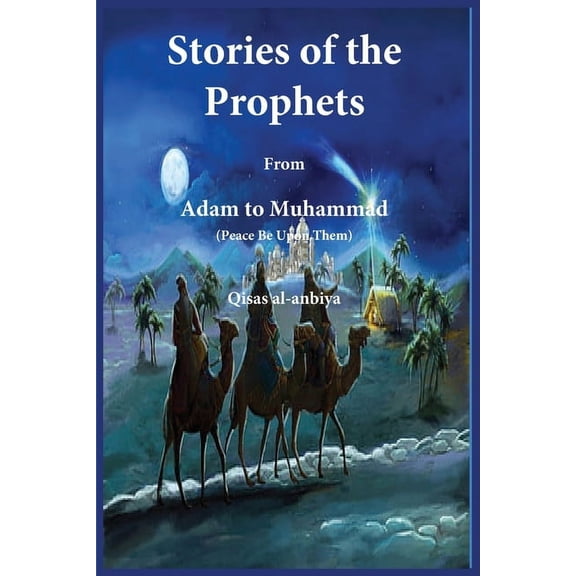 Stories of the prophets (Qiṣaṣ al-Anbiya): from Adam to Muhammad, (Paperback)