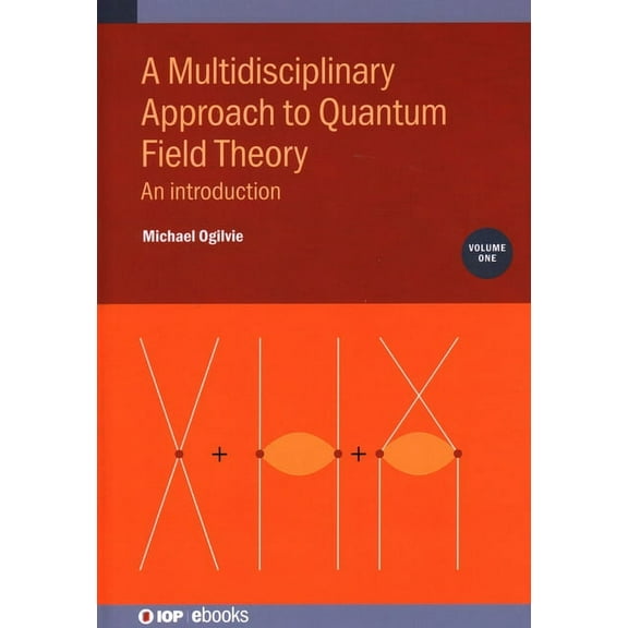A Multidisciplinary Approach to Quantum Field Theory, Volume 1: An introduction, (Hardcover)