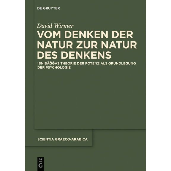Scientia Graeco-Arabica Vom Denken Der Natur Zur Natur Des Denkens: Ibn Baggas Theorie Der Potenz ALS Grundlegung Der Psychologie, Book 13, (Hardcover)