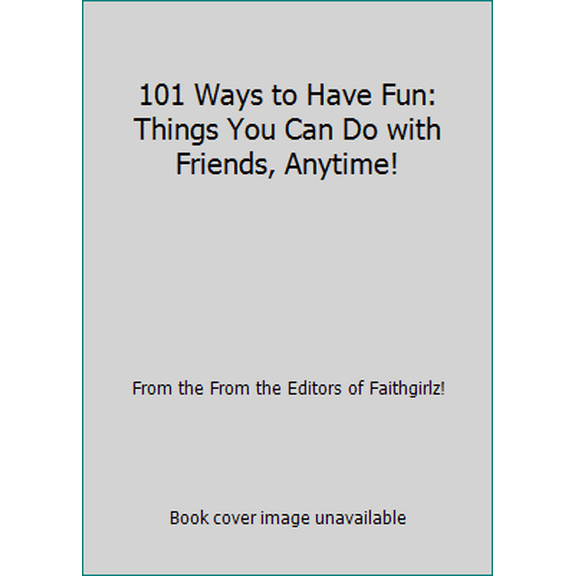 Pre-Owned 101 Ways to Have Fun: Things You Can Do with Friends, Anytime! (Paperback) 0310746132 9780310746133