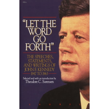 Let the Word Go Forth : The Speeches, Statements, and Writings of John F. Kennedy 1947 to