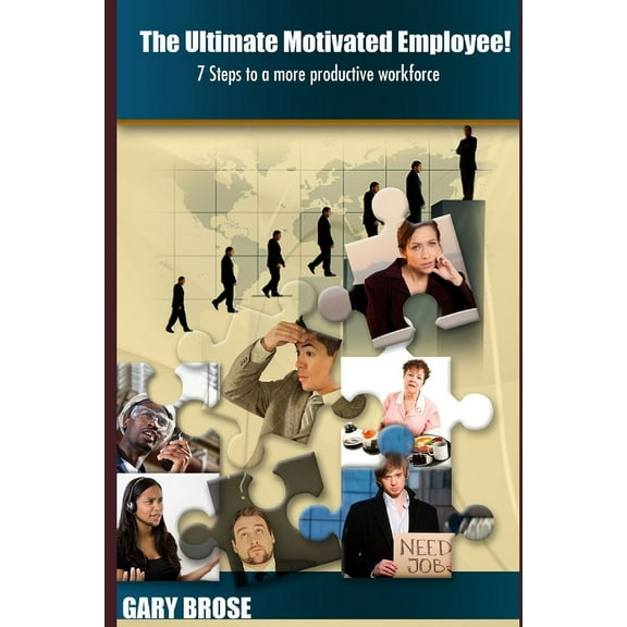 The Ultimate Motivated Employee! : 7 steps to a more productive workforce (Paperback)