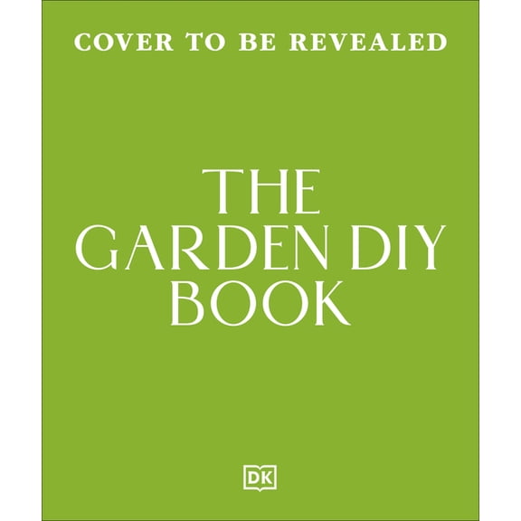 DK Gardening Guides The Garden DIY Book, (Hardcover)