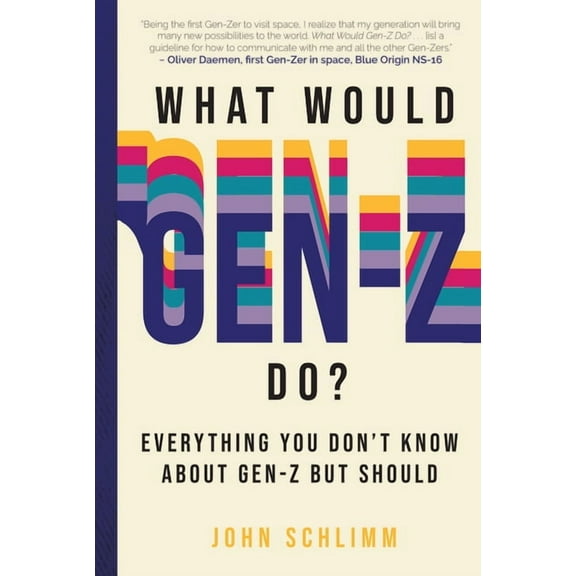 What Would Gen-Z Do? : Everything You Don't Know About Gen-Z but Should (Hardcover)