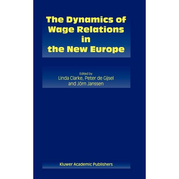 The Dynamics of Wage Relations in the New Europe, (Hardcover)