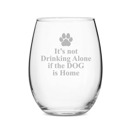It's Not Drinking Alone If the Dog Is Home 15 oz  Stemless Wine